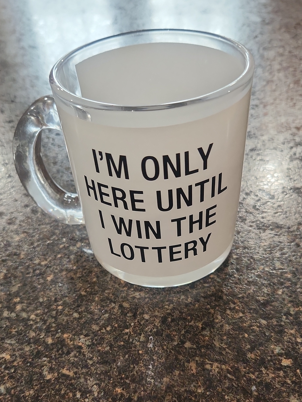 White Frosted Glass Mug with 'I'm Only Here Until I Win the Lottery'